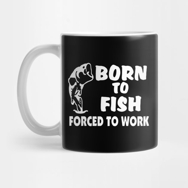 born to fish force to work by clownverty